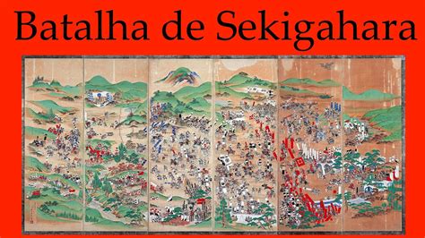 A Batalha de Sekigahara: Uma Virada Dramática na História do Japão Feudal